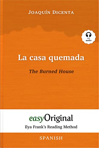 La casa quemada / The Burned House (with audio) - Ilya Frank's Reading Method: Unabridged original text: Ilya Frank's Reading Method - Learning, ... (Ilya Frank's Reading Method - Spanish) von easyOriginal
